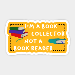 i'm a book collector not a book reader Sticker